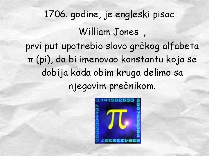 1706. godine, je engleski pisac William Jones , prvi put upotrebio slovo grčkog alfabeta