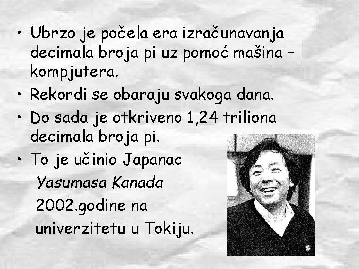  • Ubrzo je počela era izračunavanja decimala broja pi uz pomoć mašina –