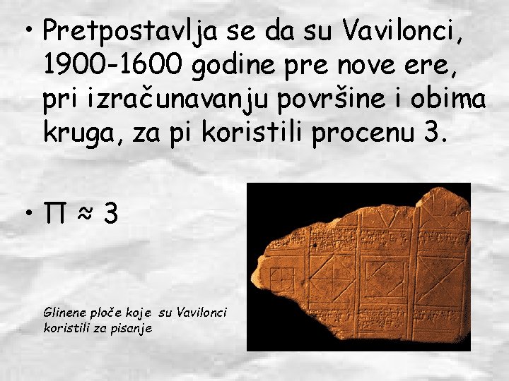 • Pretpostavlja se da su Vavilonci, 1900 -1600 godine pre nove ere, pri