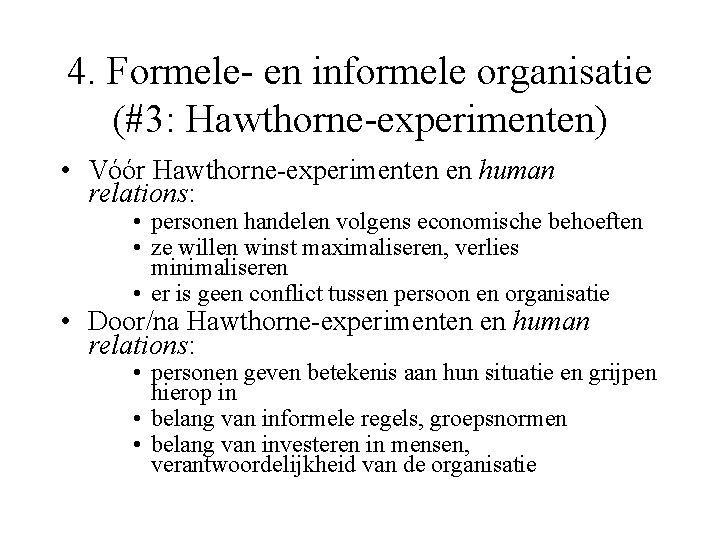 4. Formele- en informele organisatie (#3: Hawthorne-experimenten) • Vóór Hawthorne-experimenten en human relations: •
