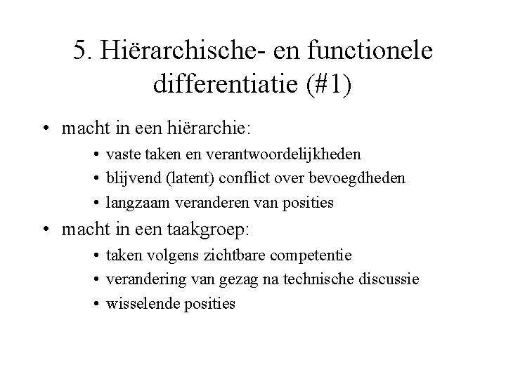 5. Hiërarchische- en functionele differentiatie (#1) • macht in een hiërarchie: • vaste taken