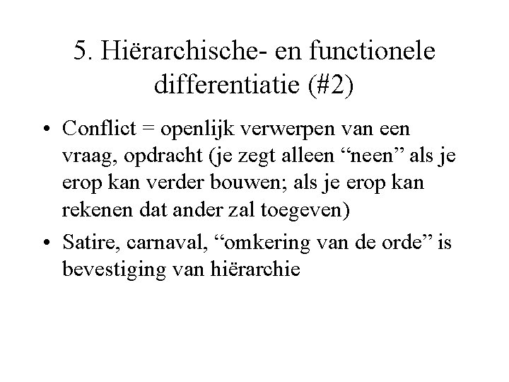 5. Hiërarchische- en functionele differentiatie (#2) • Conflict = openlijk verwerpen van een vraag,