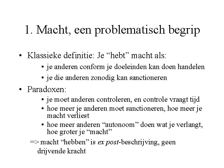 1. Macht, een problematisch begrip • Klassieke definitie: Je “hebt” macht als: • je