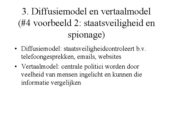 3. Diffusiemodel en vertaalmodel (#4 voorbeeld 2: staatsveiligheid en spionage) • Diffusiemodel: staatsveiligheidcontroleert b.