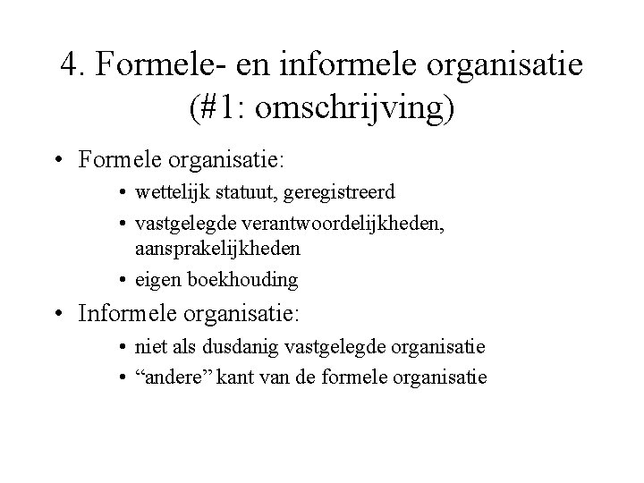 4. Formele- en informele organisatie (#1: omschrijving) • Formele organisatie: • wettelijk statuut, geregistreerd