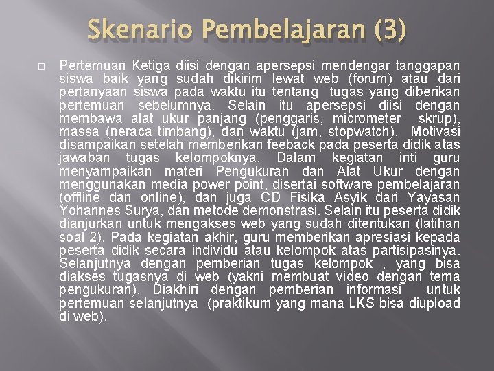 Skenario Pembelajaran (3) � Pertemuan Ketiga diisi dengan apersepsi mendengar tanggapan siswa baik yang