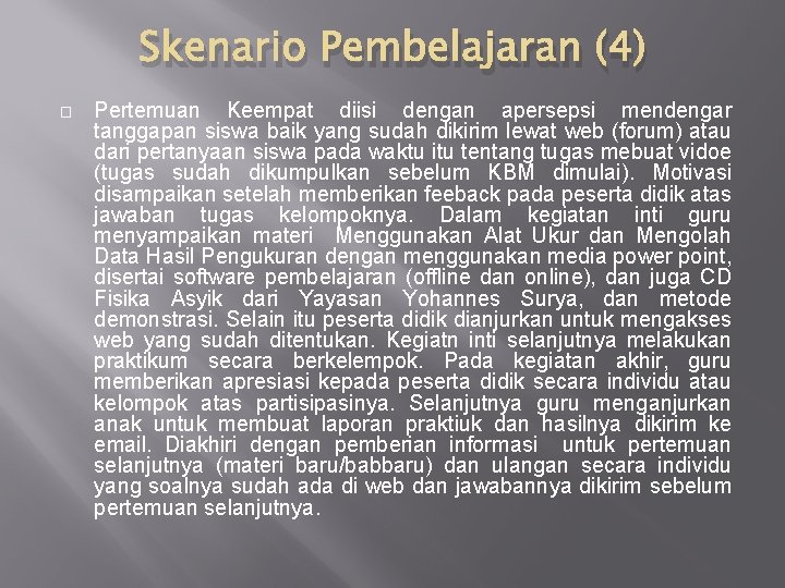 Skenario Pembelajaran (4) � Pertemuan Keempat diisi dengan apersepsi mendengar tanggapan siswa baik yang