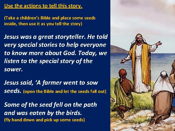 Use the actions to tell this story. (Take a children’s Bible and place some