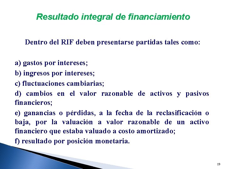 Resultado integral de financiamiento Dentro del RIF deben presentarse partidas tales como: a) gastos