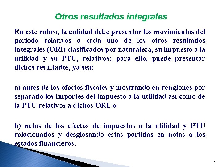 Otros resultados integrales En este rubro, la entidad debe presentar los movimientos del periodo