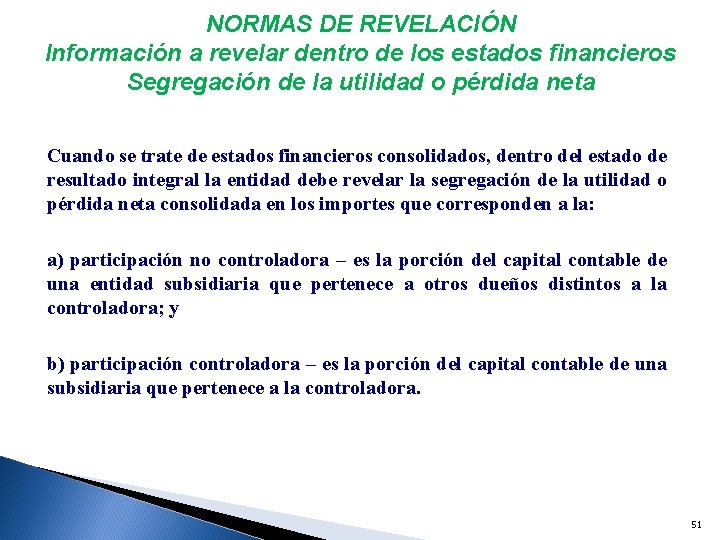 NORMAS DE REVELACIÓN Información a revelar dentro de los estados financieros Segregación de la