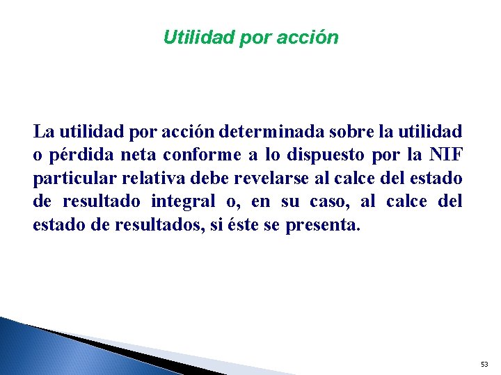 Utilidad por acción La utilidad por acción determinada sobre la utilidad o pérdida neta