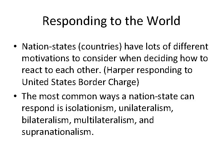 Responding to the World • Nation-states (countries) have lots of different motivations to consider