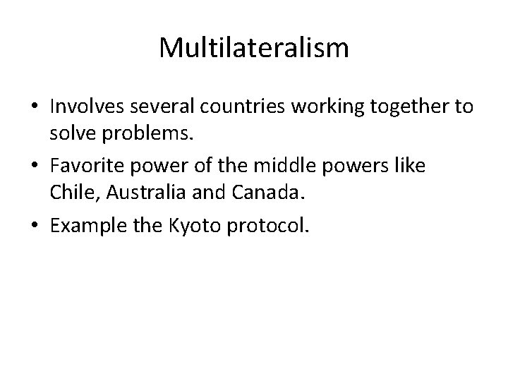Multilateralism • Involves several countries working together to solve problems. • Favorite power of