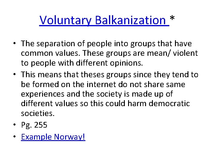Voluntary Balkanization * • The separation of people into groups that have common values.