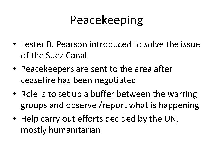 Peacekeeping • Lester B. Pearson introduced to solve the issue of the Suez Canal