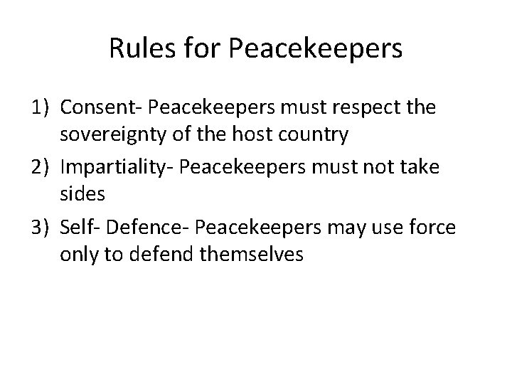 Rules for Peacekeepers 1) Consent- Peacekeepers must respect the sovereignty of the host country