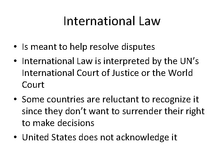 International Law • Is meant to help resolve disputes • International Law is interpreted