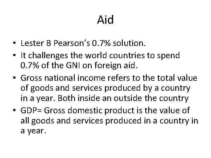 Aid • Lester B Pearson’s 0. 7% solution. • It challenges the world countries