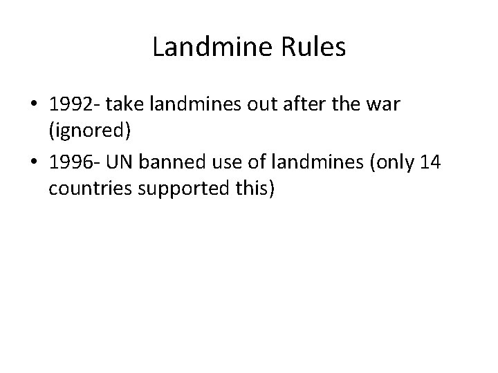 Landmine Rules • 1992 - take landmines out after the war (ignored) • 1996