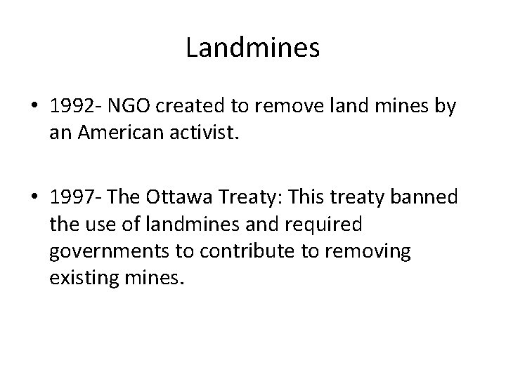 Landmines • 1992 - NGO created to remove land mines by an American activist.