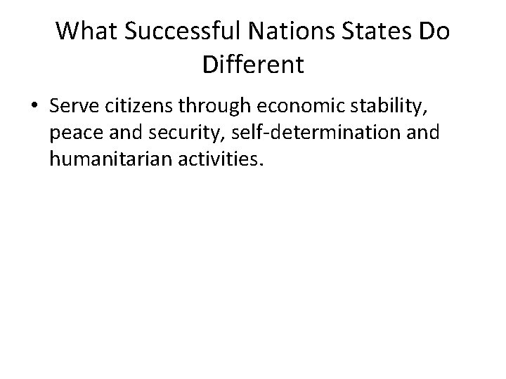 What Successful Nations States Do Different • Serve citizens through economic stability, peace and