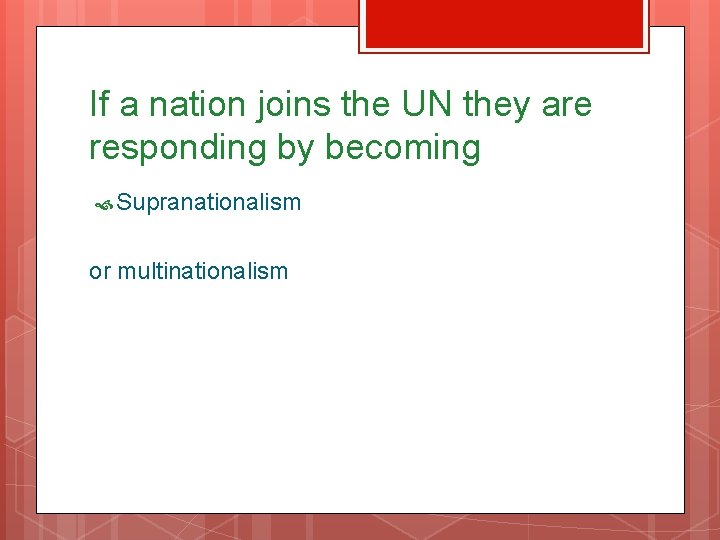 If a nation joins the UN they are responding by becoming Supranationalism or multinationalism