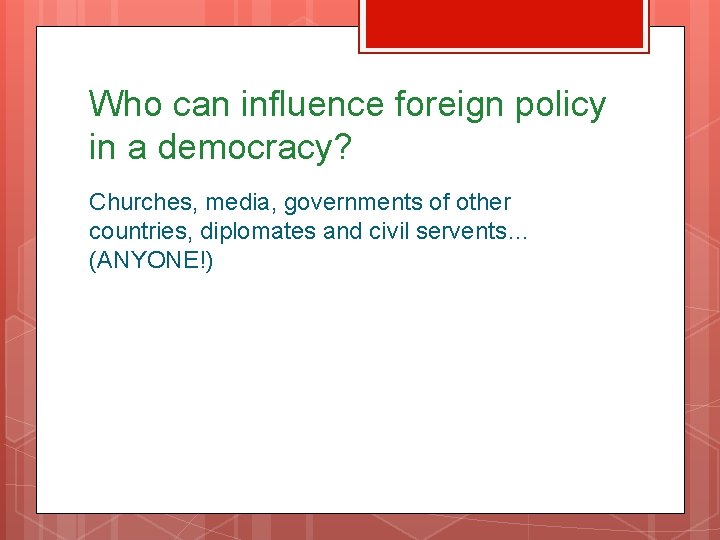 Who can influence foreign policy in a democracy? Churches, media, governments of other countries,
