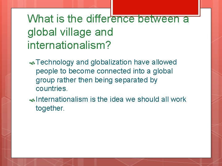 What is the difference between a global village and internationalism? Technology and globalization have