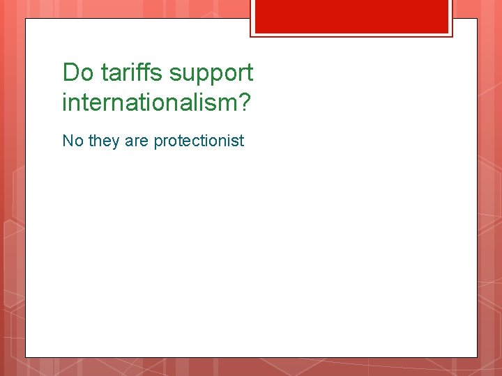 Do tariffs support internationalism? No they are protectionist 