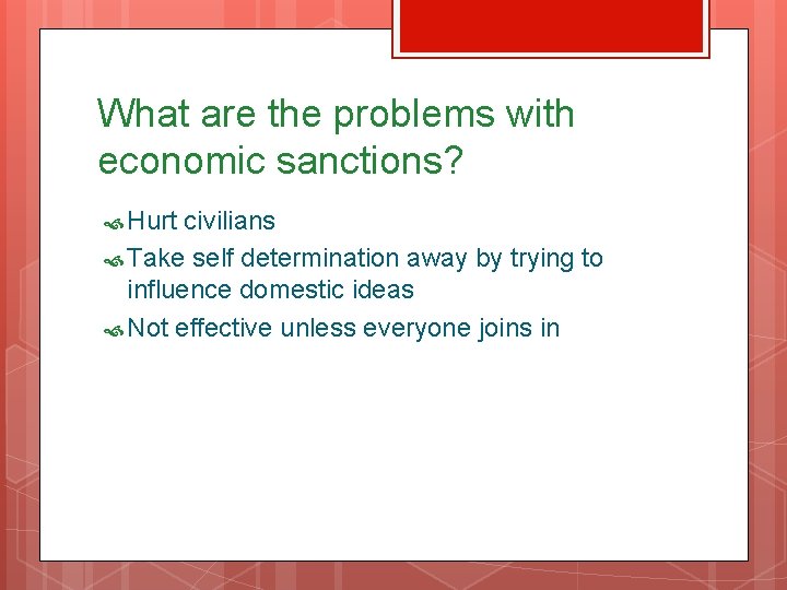 What are the problems with economic sanctions? Hurt civilians Take self determination away by