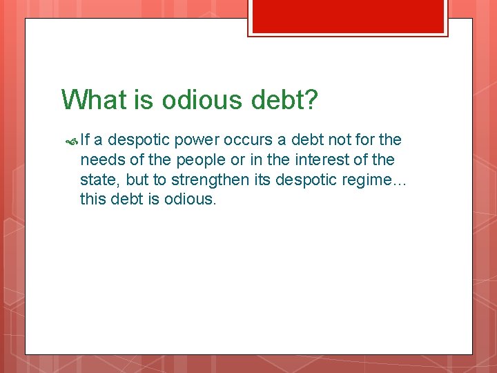What is odious debt? If a despotic power occurs a debt not for the