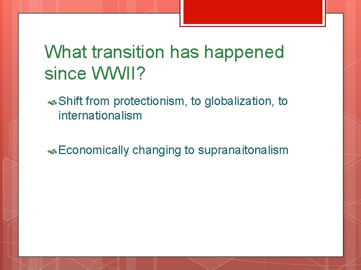 What transition has happened since WWII? Shift from protectionism, to globalization, to internationalism Economically