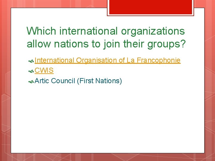 Which international organizations allow nations to join their groups? International Organisation of La Francophonie