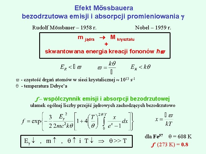 Efekt Mössbauera bezodrzutowa emisji i absorpcji promieniowania Rudolf Mössbauer – 1958 r. Nobel –