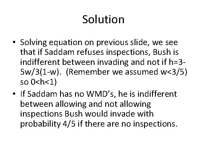 Solution • Solving equation on previous slide, we see that if Saddam refuses inspections,