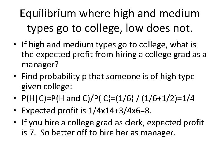 Equilibrium where high and medium types go to college, low does not. • If