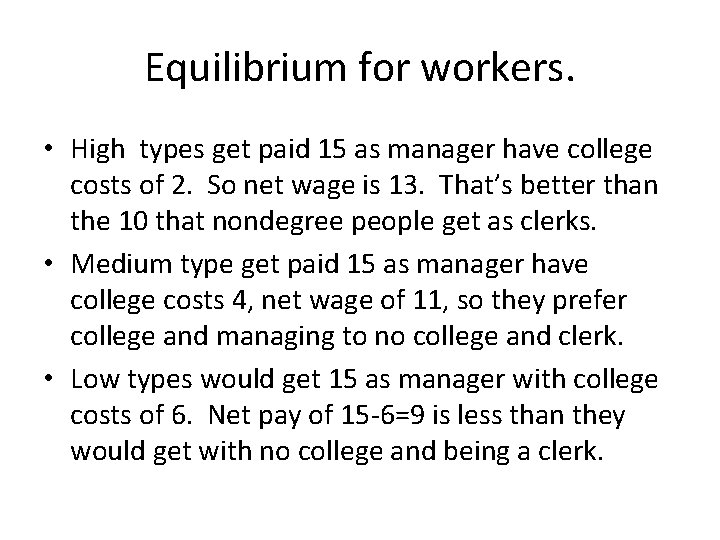 Equilibrium for workers. • High types get paid 15 as manager have college costs