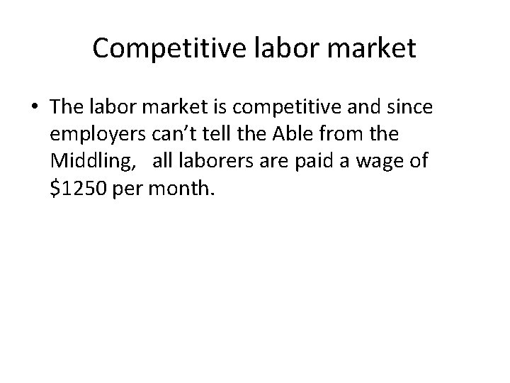 Competitive labor market • The labor market is competitive and since employers can’t tell