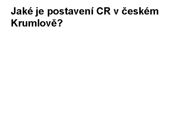 Jaké je postavení CR v českém Krumlově? 