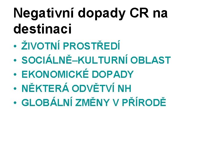 Negativní dopady CR na destinaci • • • ŽIVOTNÍ PROSTŘEDÍ SOCIÁLNĚ–KULTURNÍ OBLAST EKONOMICKÉ DOPADY