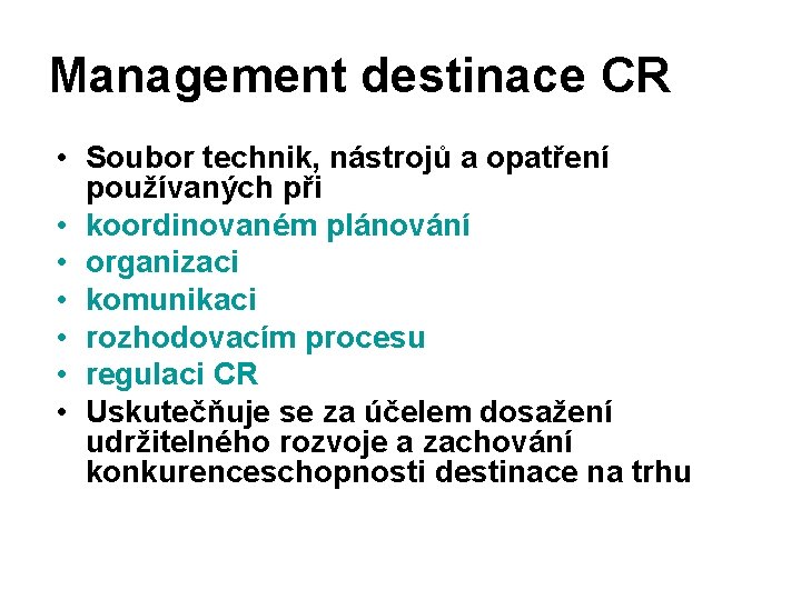 Management destinace CR • Soubor technik, nástrojů a opatření používaných při • koordinovaném plánování
