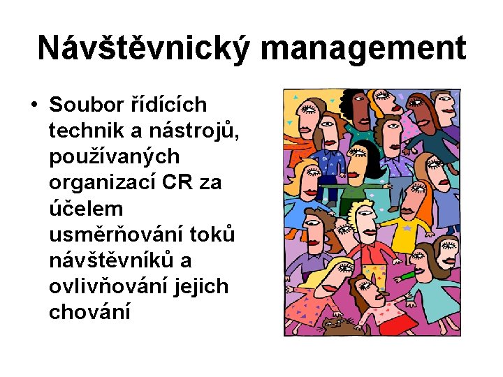 Návštěvnický management • Soubor řídících technik a nástrojů, používaných organizací CR za účelem usměrňování