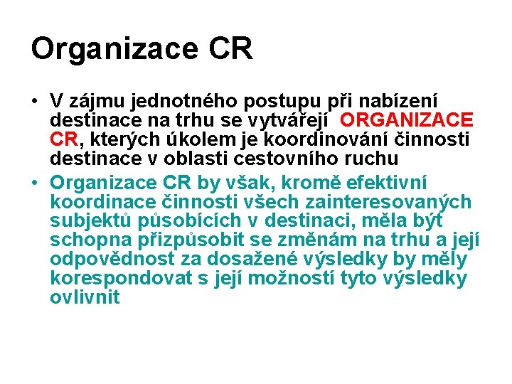 Organizace CR • V zájmu jednotného postupu při nabízení destinace na trhu se vytvářejí