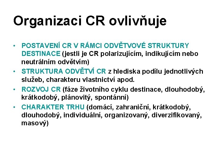 Organizaci CR ovlivňuje • POSTAVENÍ CR V RÁMCI ODVĚTVOVÉ STRUKTURY DESTINACE (jestli je CR