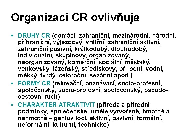 Organizaci CR ovlivňuje • DRUHY CR (domácí, zahraniční, mezinárodní, příhraniční, výjezdový, vnitřní, zahraniční aktivní,