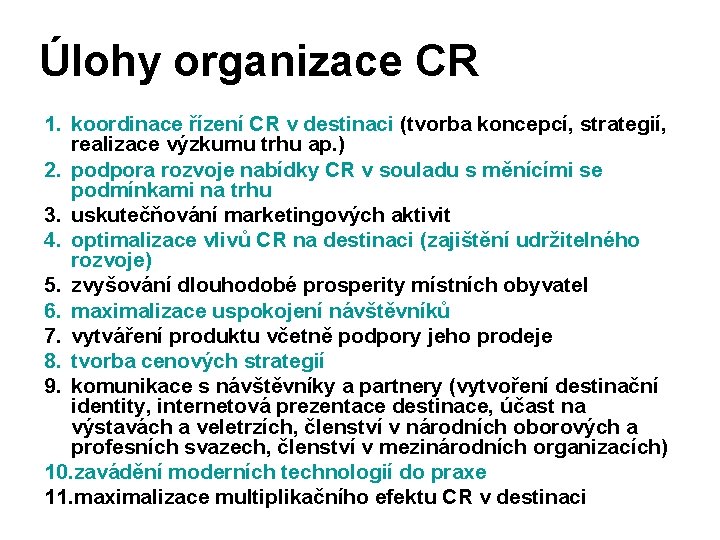 Úlohy organizace CR 1. koordinace řízení CR v destinaci (tvorba koncepcí, strategií, realizace výzkumu