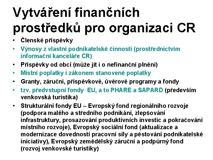 Vytváření finančních prostředků pro organizaci CR • Členské příspěvky • Výnosy z vlastní podnikatelské