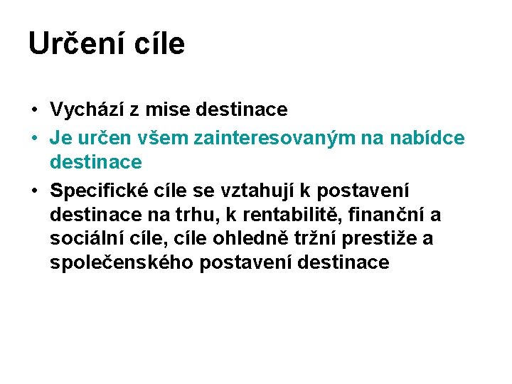 Určení cíle • Vychází z mise destinace • Je určen všem zainteresovaným na nabídce