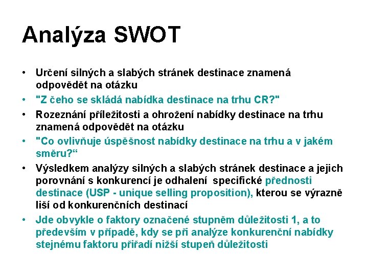 Analýza SWOT • Určení silných a slabých stránek destinace znamená odpovědět na otázku •